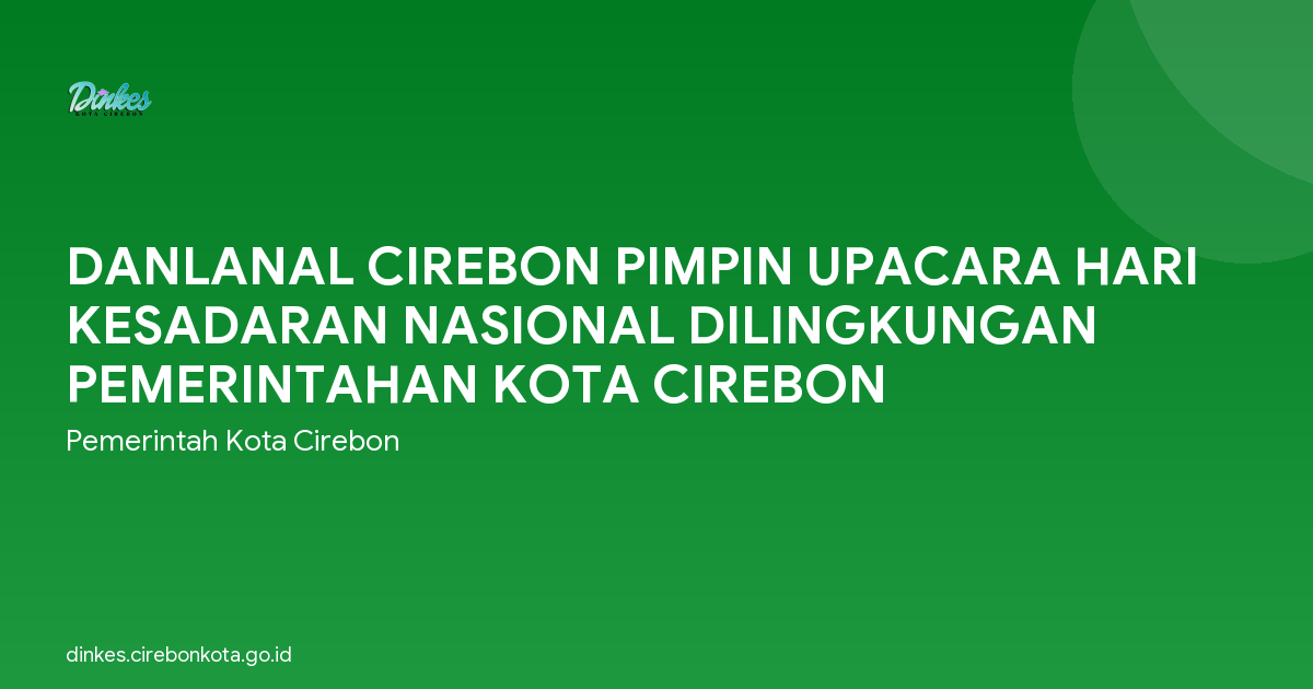 DANLANAL CIREBON PIMPIN UPACARA HARI KESADARAN NASIONAL DILINGKUNGAN PEMERINTAHAN KOTA CIREBON