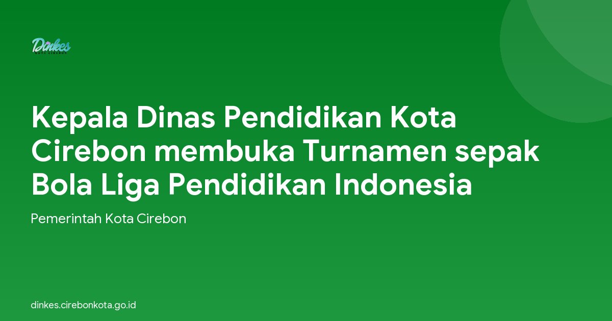 Kepala Dinas Pendidikan Kota Cirebon membuka Turnamen sepak Bola Liga Pendidikan Indonesia