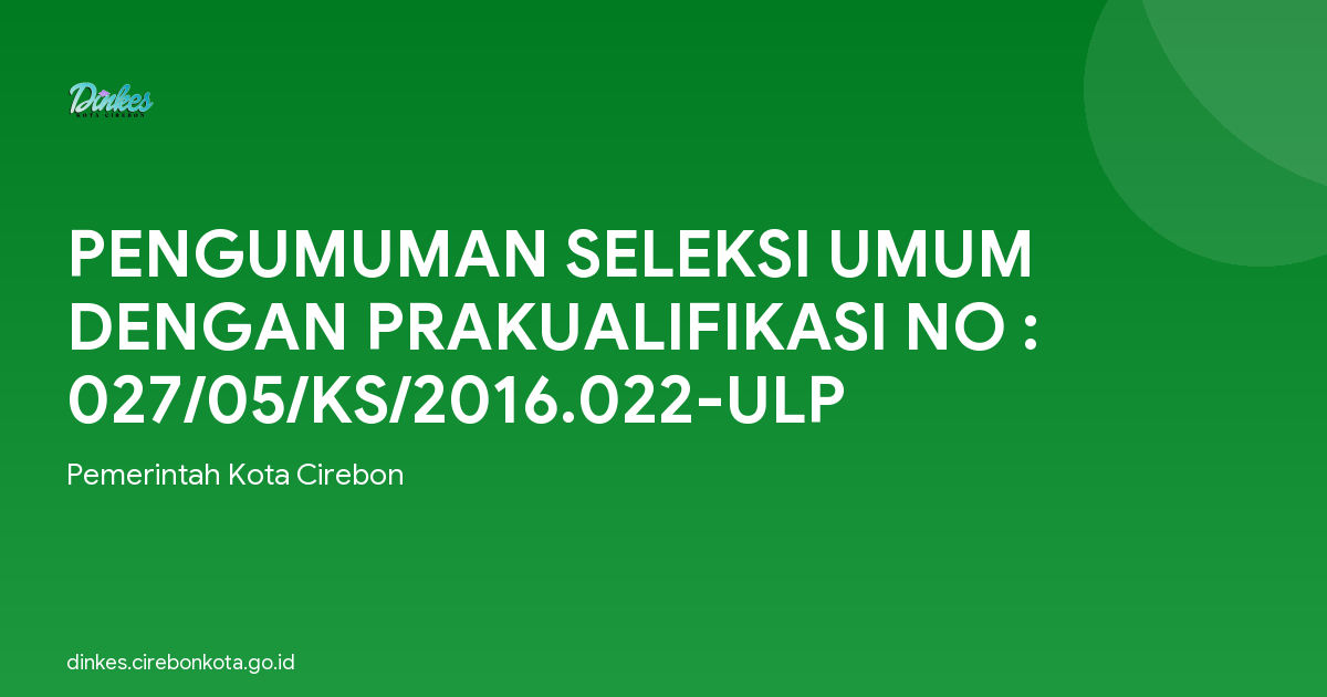 PENGUMUMAN SELEKSI UMUM DENGAN PRAKUALIFIKASI NO : 027/05/KS/2016.022-ULP