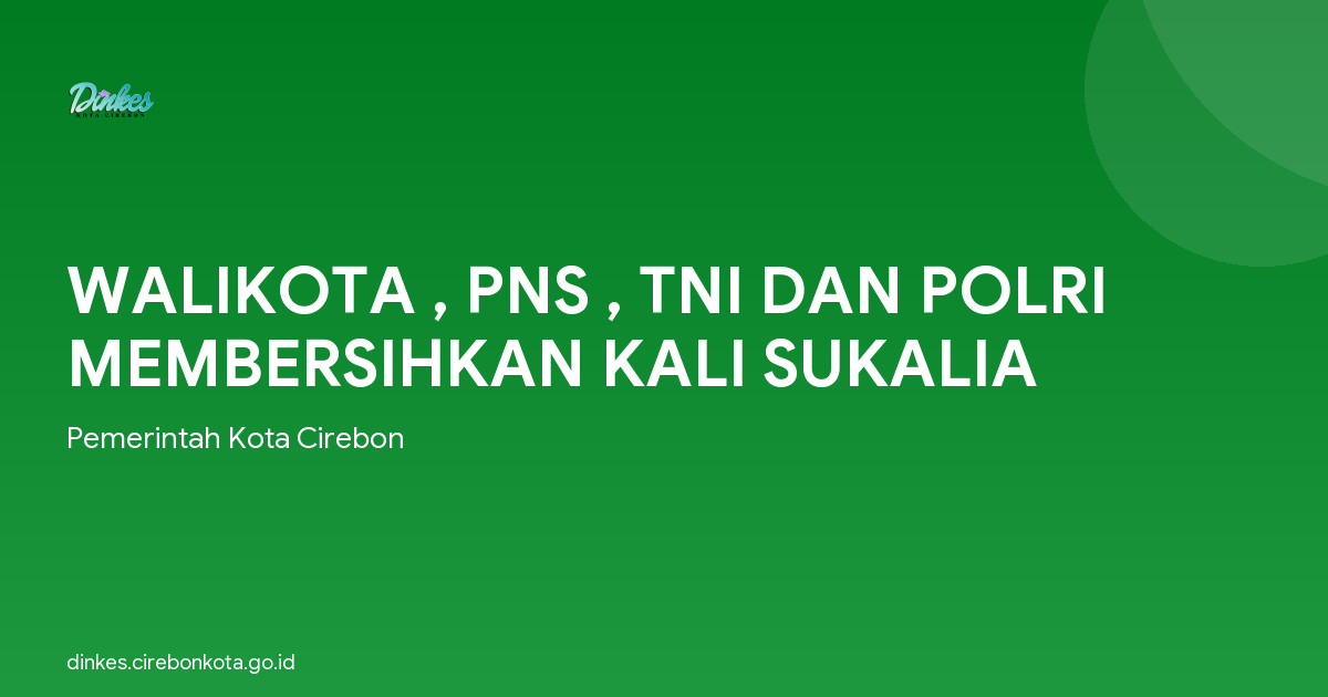 WALIKOTA , PNS , TNI DAN POLRI MEMBERSIHKAN KALI SUKALIA