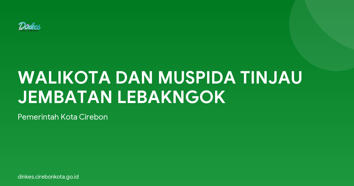 WALIKOTA DAN MUSPIDA TINJAU JEMBATAN LEBAKNGOK